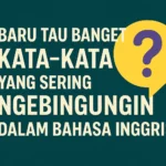 Kata-kata Membingungkan Dalam Bahasa Inggris
